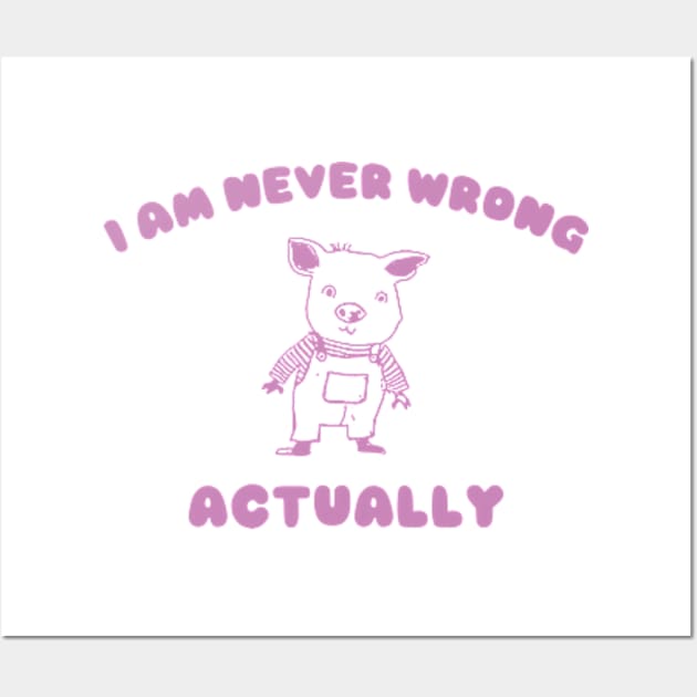 I Am Never Wrong Actually - Unisex Wall Art by ILOVEY2K